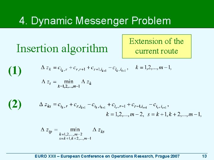 4. Dynamic Messenger Problem Insertion algorithm Extension of the current route (1) (2) ____________________________________________