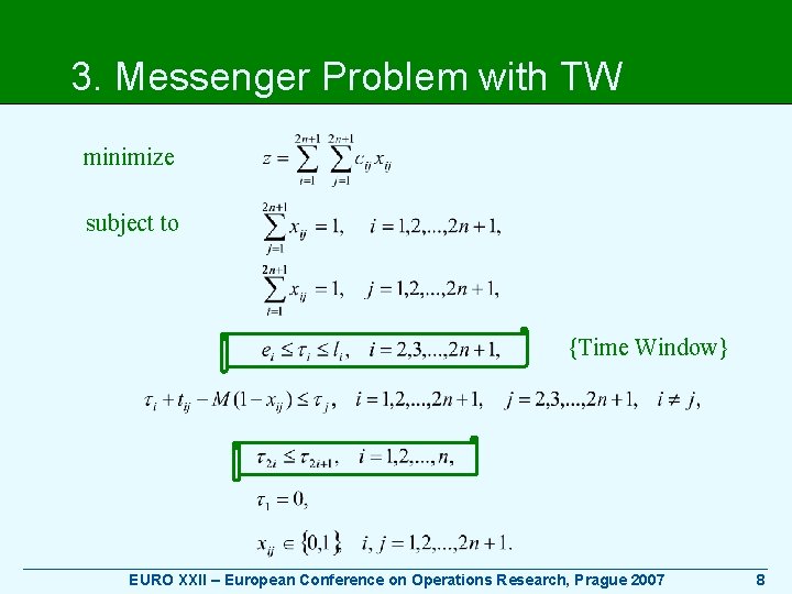 3. Messenger Problem with TW minimize subject to {Time Window} ____________________________________________ EURO XXII –