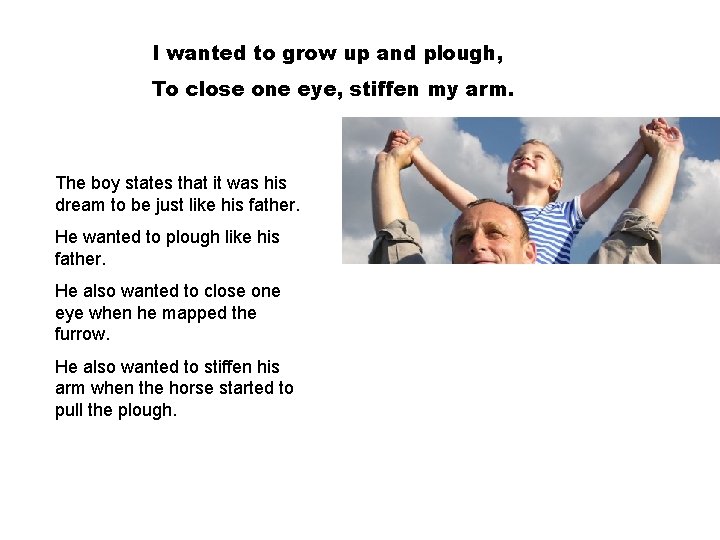 I wanted to grow up and plough, To close one eye, stiffen my arm.