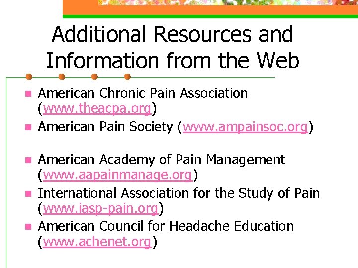 Additional Resources and Information from the Web n n n American Chronic Pain Association