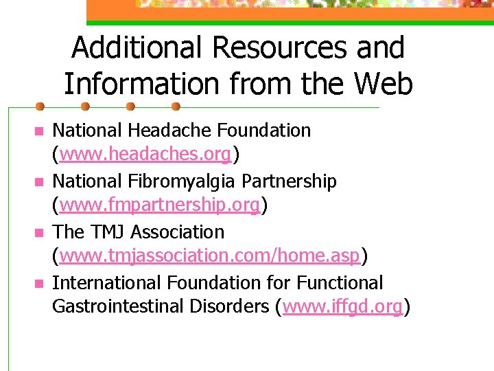 Additional Resources and Information from the Web n n National Headache Foundation (www. headaches.