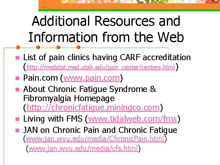 Additional Resources and Information from the Web n n n List of pain clinics