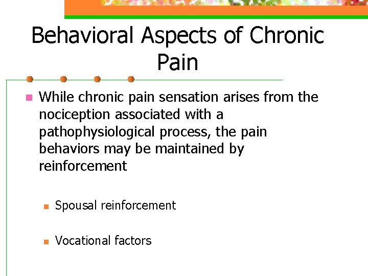 Behavioral Aspects of Chronic Pain n While chronic pain sensation arises from the nociception