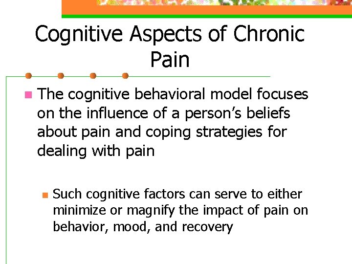 Cognitive Aspects of Chronic Pain n The cognitive behavioral model focuses on the influence