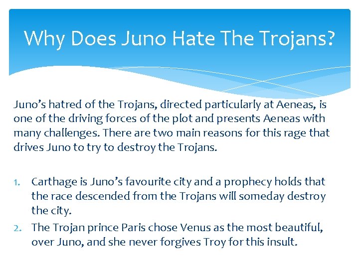 Why Does Juno Hate The Trojans? Juno’s hatred of the Trojans, directed particularly at