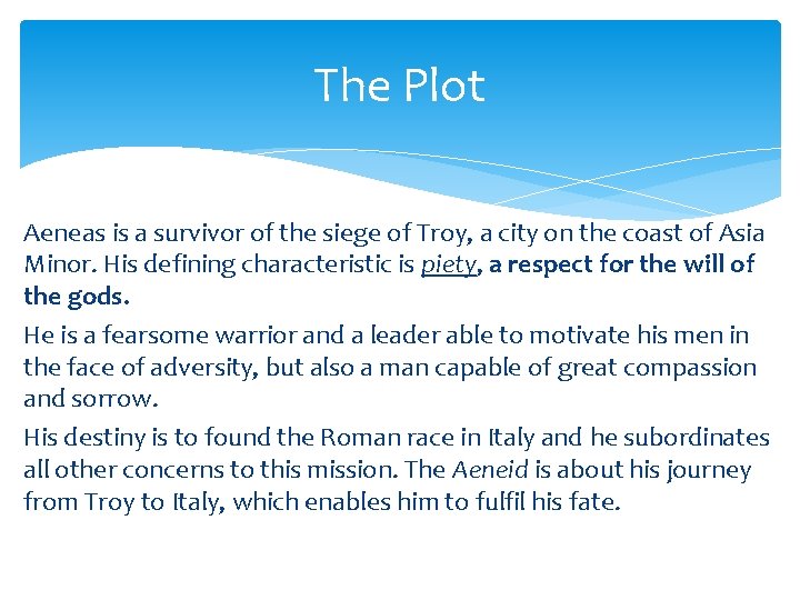 The Plot Aeneas is a survivor of the siege of Troy, a city on