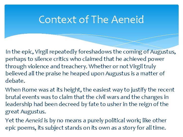 Context of The Aeneid In the epic, Virgil repeatedly foreshadows the coming of Augustus,