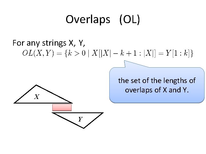 Overlaps (OL) For any strings X, Y, the set of the lengths of overlaps