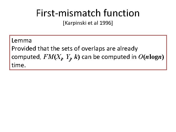 First-mismatch function [Karpinski et al 1996] Lemma Provided that the sets of overlaps are