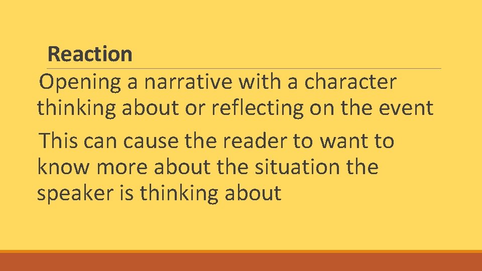 Reaction Opening a narrative with a character thinking about or reflecting on the event