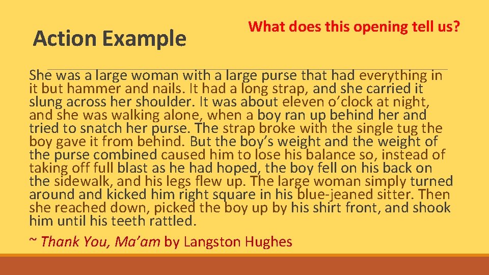 Action Example What does this opening tell us? She was a large woman with