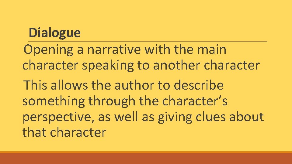 Dialogue Opening a narrative with the main character speaking to another character This allows