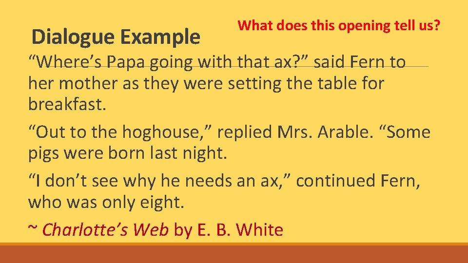 Dialogue Example What does this opening tell us? “Where’s Papa going with that ax?