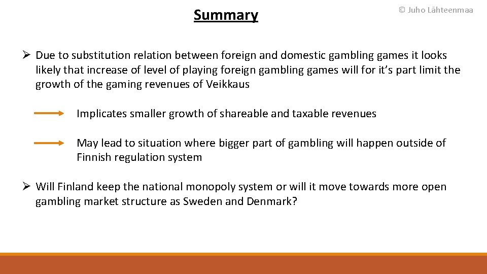 Summary © Juho Lähteenmaa Ø Due to substitution relation between foreign and domestic gambling