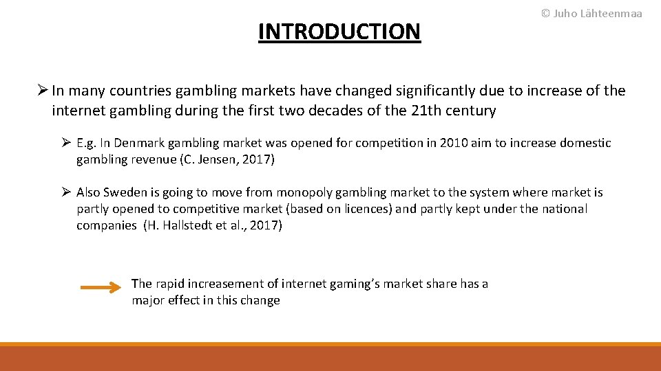 INTRODUCTION © Juho Lähteenmaa Ø In many countries gambling markets have changed significantly due