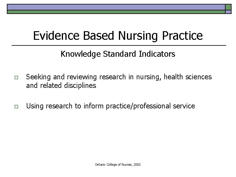 Evidence Based Nursing Practice Knowledge Standard Indicators o Seeking and reviewing research in nursing,