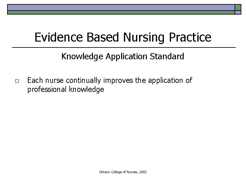 Evidence Based Nursing Practice Knowledge Application Standard o Each nurse continually improves the application