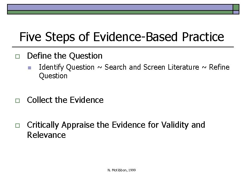 Five Steps of Evidence-Based Practice o Define the Question n Identify Question ~ Search
