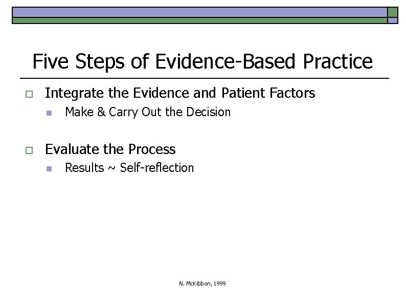 Five Steps of Evidence-Based Practice o Integrate the Evidence and Patient Factors n o