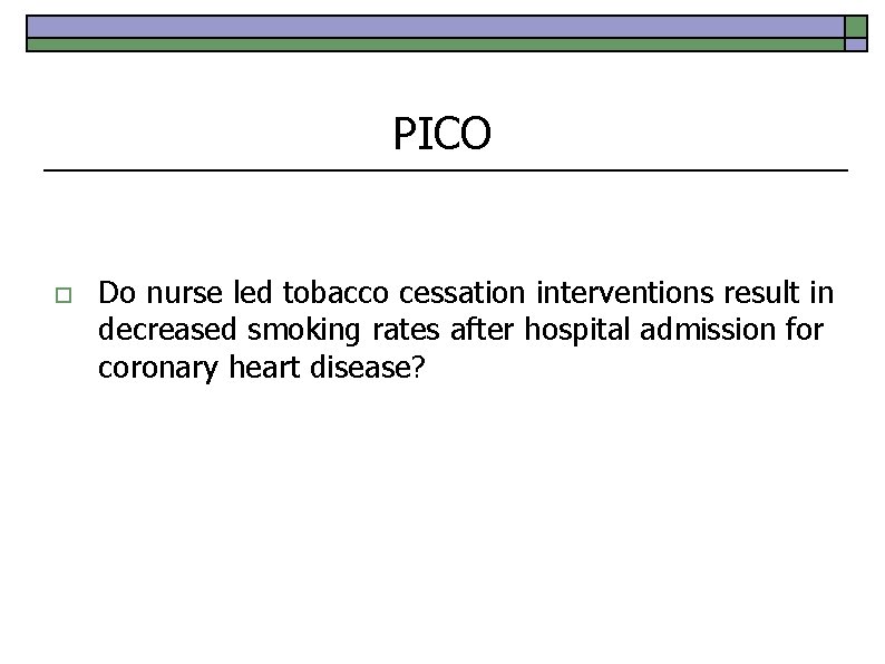 PICO o Do nurse led tobacco cessation interventions result in decreased smoking rates after