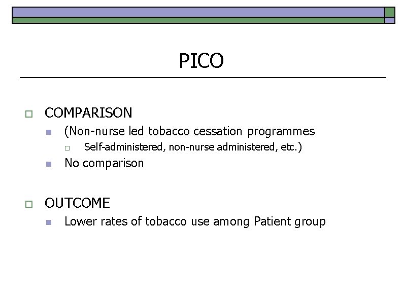 PICO o COMPARISON n (Non-nurse led tobacco cessation programmes o n o Self-administered, non-nurse