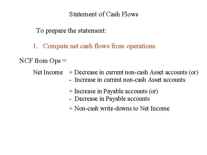 Statement of Cash Flows To prepare the statement: 1. Compute net cash flows from