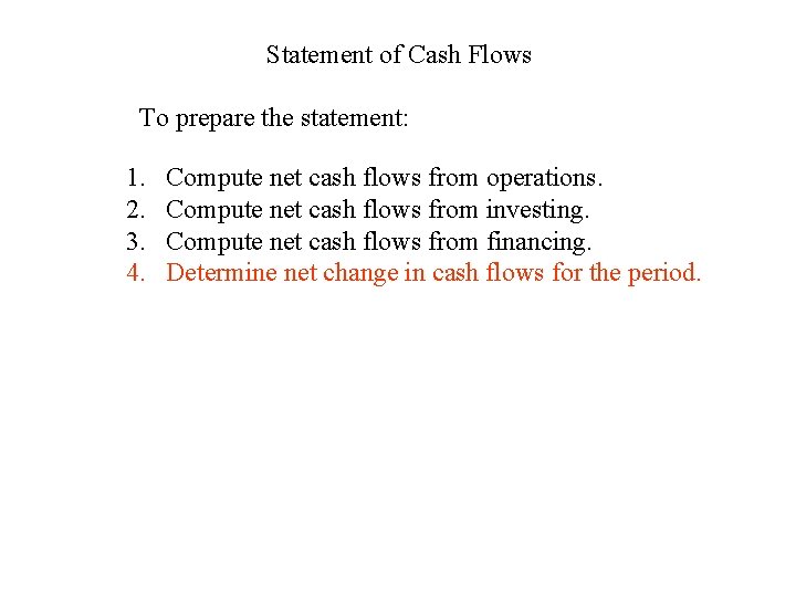 Statement of Cash Flows To prepare the statement: 1. 2. 3. 4. Compute net
