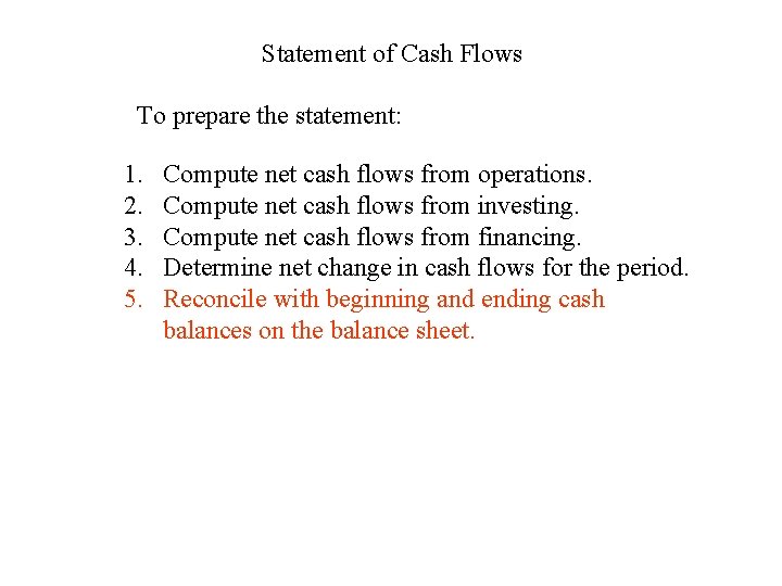 Statement of Cash Flows To prepare the statement: 1. 2. 3. 4. 5. Compute