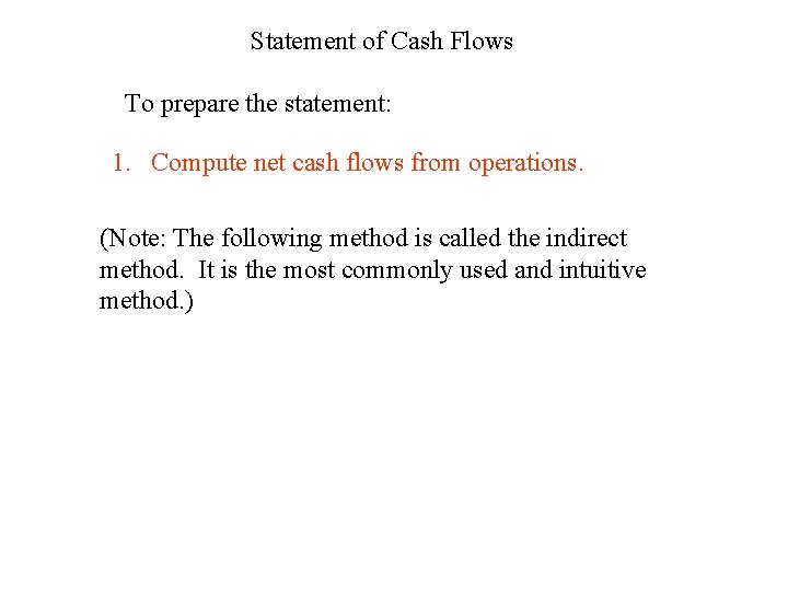 Statement of Cash Flows To prepare the statement: 1. Compute net cash flows from