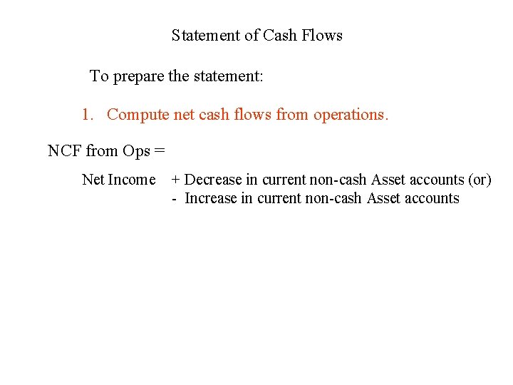 Statement of Cash Flows To prepare the statement: 1. Compute net cash flows from