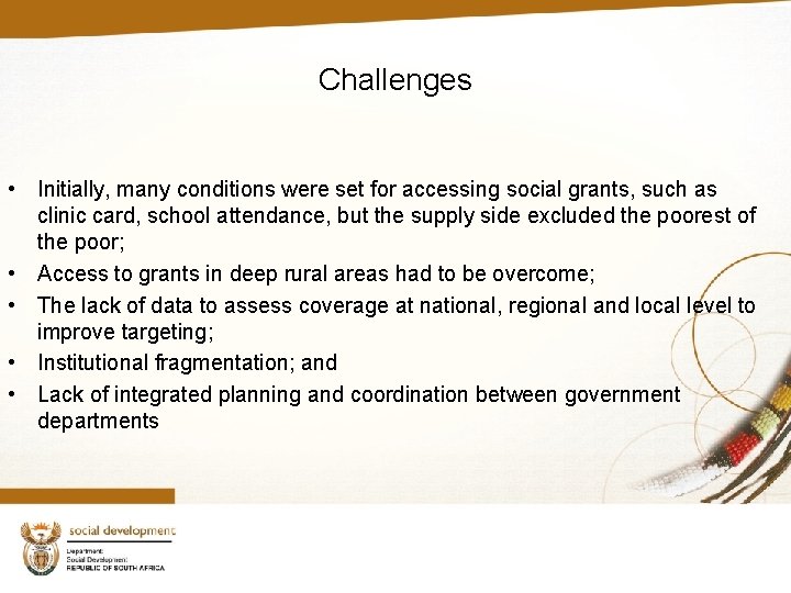 Challenges • Initially, many conditions were set for accessing social grants, such as clinic