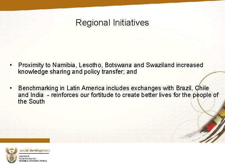 Regional Initiatives • Proximity to Namibia, Lesotho, Botswana and Swaziland increased knowledge sharing and