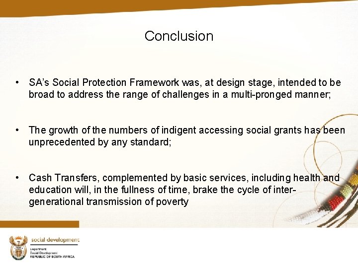 Conclusion • SA’s Social Protection Framework was, at design stage, intended to be broad