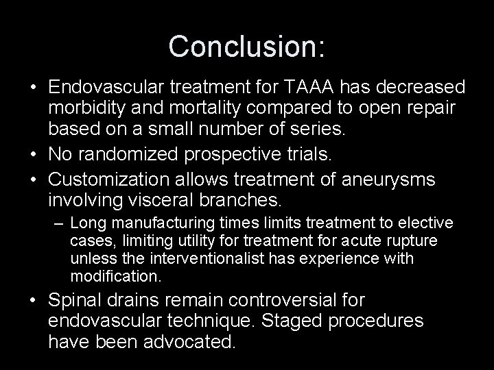 Conclusion: • Endovascular treatment for TAAA has decreased morbidity and mortality compared to open