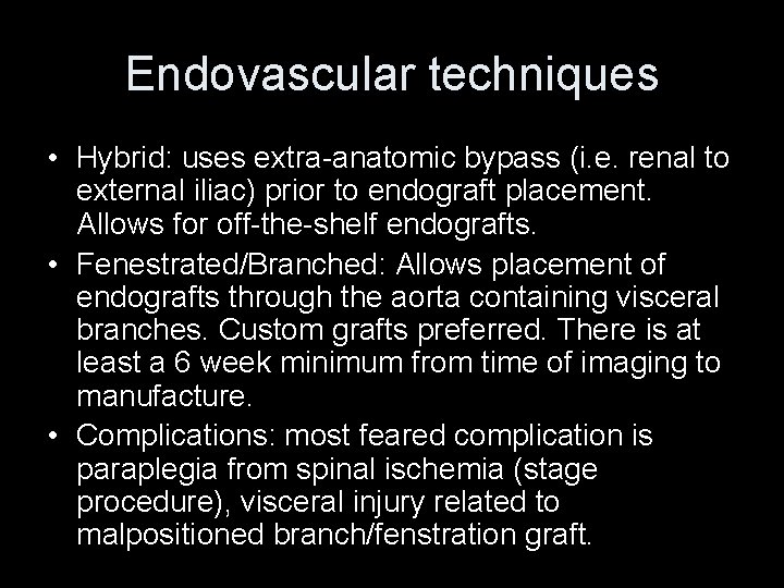 Endovascular techniques • Hybrid: uses extra-anatomic bypass (i. e. renal to external iliac) prior