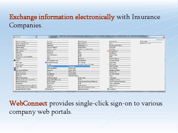 Exchange information electronically with Insurance Companies. Web. Connect provides single-click sign-on to various company