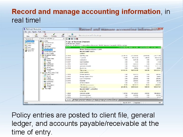 Record and manage accounting information, in real time! Policy entries are posted to client