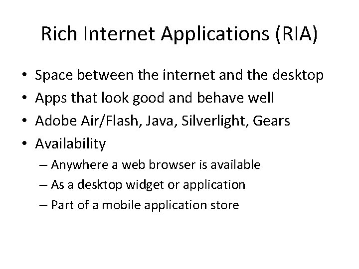 Rich Internet Applications (RIA) • • Space between the internet and the desktop Apps