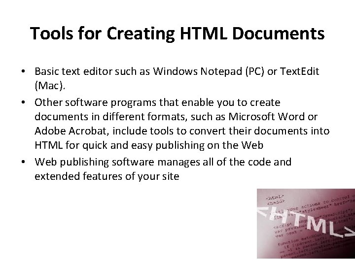 Tools for Creating HTML Documents • Basic text editor such as Windows Notepad (PC)