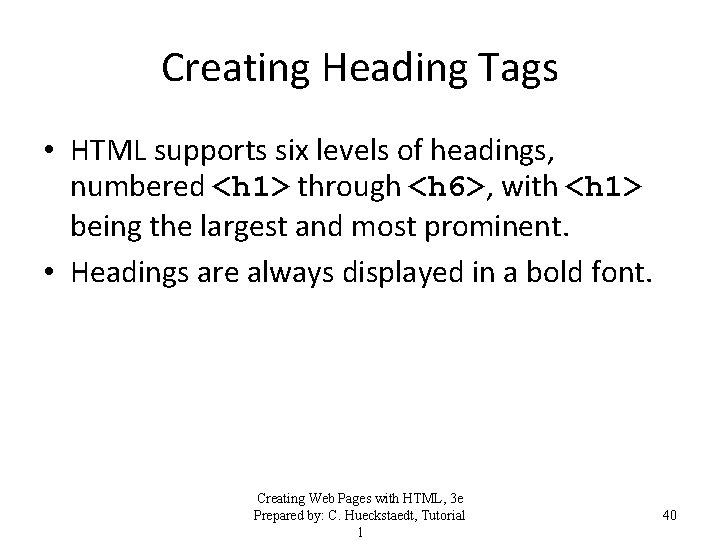 Creating Heading Tags • HTML supports six levels of headings, numbered <h 1> through