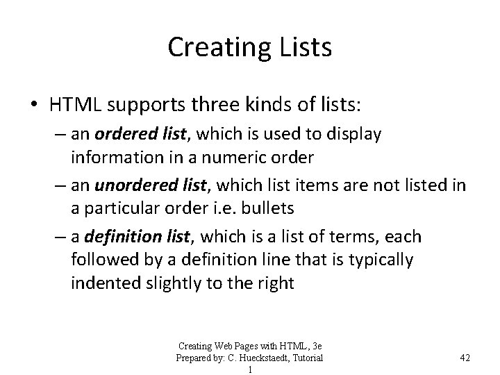 Creating Lists • HTML supports three kinds of lists: – an ordered list, which