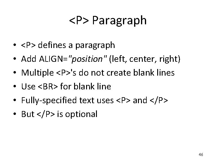 <P> Paragraph • • • <P> defines a paragraph Add ALIGN="position" (left, center, right)