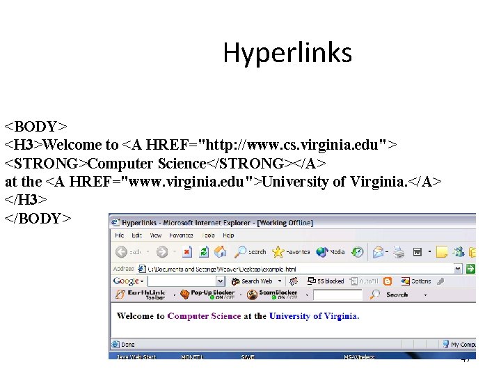 Hyperlinks <BODY> <H 3>Welcome to <A HREF="http: //www. cs. virginia. edu"> <STRONG>Computer Science</STRONG></A> at