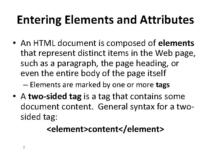 Entering Elements and Attributes • An HTML document is composed of elements that represent