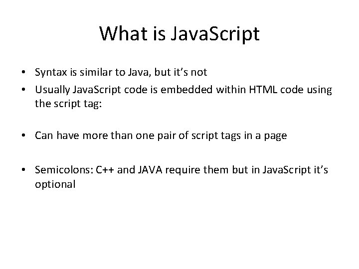 What is Java. Script • Syntax is similar to Java, but it’s not •