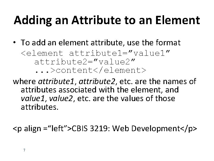 Adding an Attribute to an Element • To add an element attribute, use the