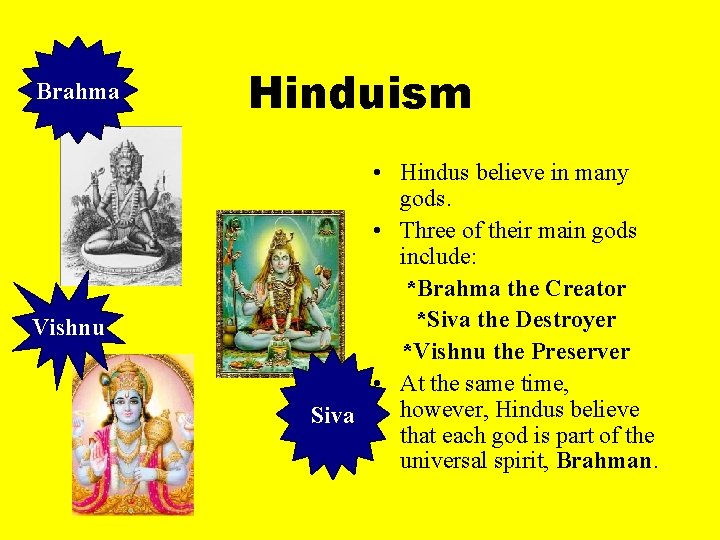 Brahma Vishnu Hinduism • Hindus believe in many gods. • Three of their main