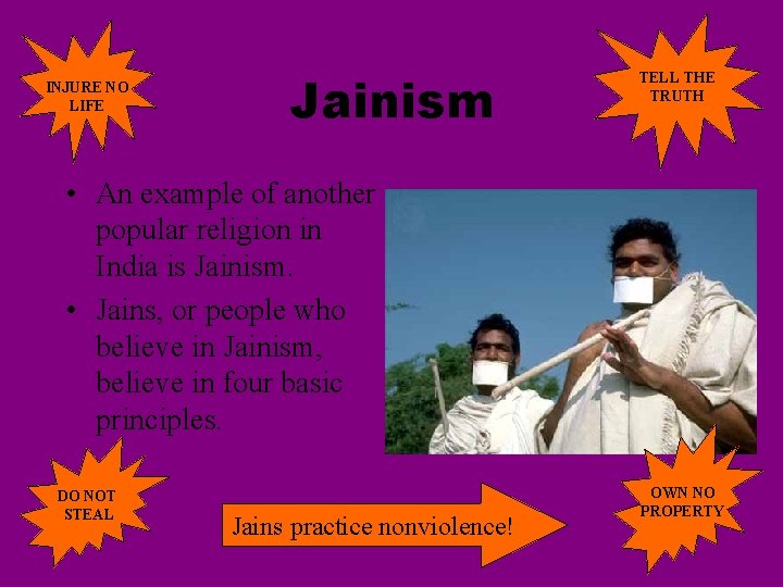 INJURE NO LIFE Jainism TELL THE TRUTH • An example of another popular religion