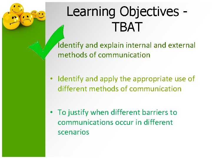 Learning Objectives TBAT • Identify and explain internal and external methods of communication •