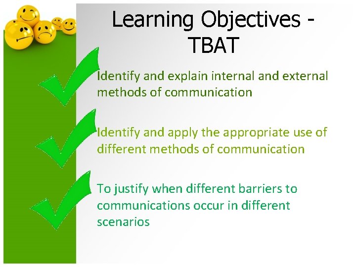Learning Objectives TBAT • Identify and explain internal and external methods of communication •